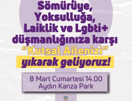 8 MART: AİLE DEĞİL KADINIZ! EMEK ÖZGÜRLÜK VE BARIŞ İÇİN YÜRÜYORUZ